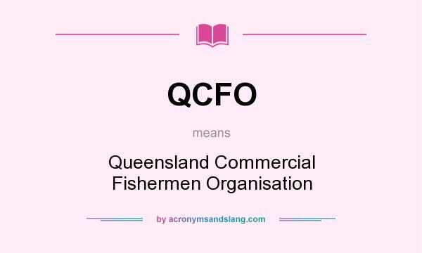 What does QCFO mean? It stands for Queensland Commercial Fishermen Organisation
