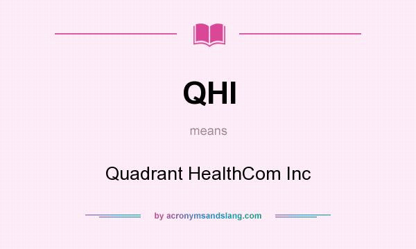 What does QHI mean? It stands for Quadrant HealthCom Inc