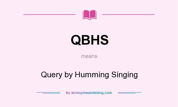 What does QBHS mean? It stands for Query by Humming Singing