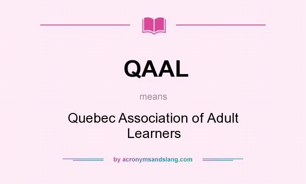 What does QAAL mean? It stands for Quebec Association of Adult Learners