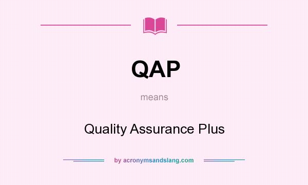 What does QAP mean? It stands for Quality Assurance Plus