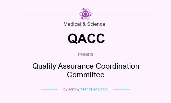 What does QACC mean? It stands for Quality Assurance Coordination Committee