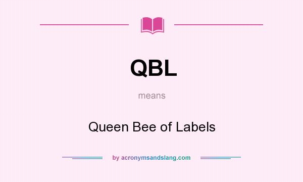What does QBL mean? It stands for Queen Bee of Labels