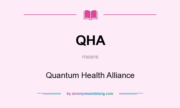 What does QHA mean? It stands for Quantum Health Alliance