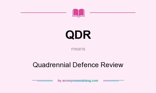 What does QDR mean? It stands for Quadrennial Defence Review