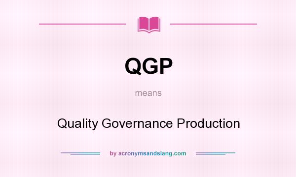 What does QGP mean? It stands for Quality Governance Production