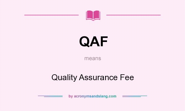 What does QAF mean? It stands for Quality Assurance Fee
