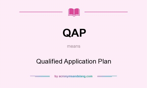 What does QAP mean? It stands for Qualified Application Plan