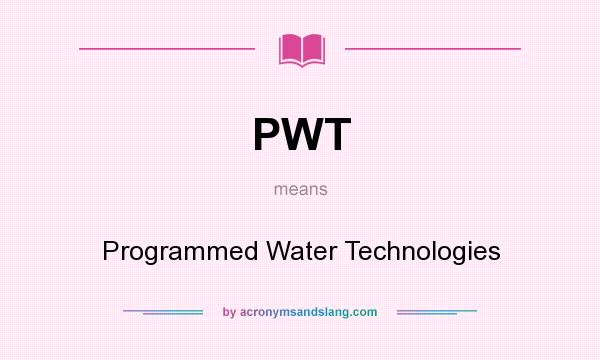 What does PWT mean? It stands for Programmed Water Technologies