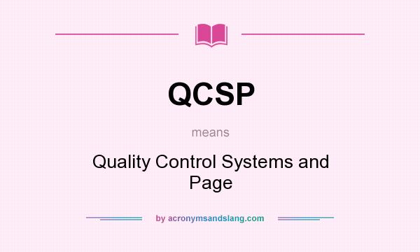 What does QCSP mean? It stands for Quality Control Systems and Page