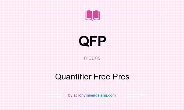 What does QFP mean? It stands for Quantifier Free Pres