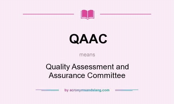 What does QAAC mean? It stands for Quality Assessment and Assurance Committee