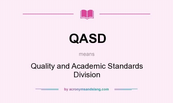 What does QASD mean? It stands for Quality and Academic Standards Division