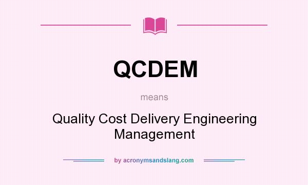 What does QCDEM mean? It stands for Quality Cost Delivery Engineering Management