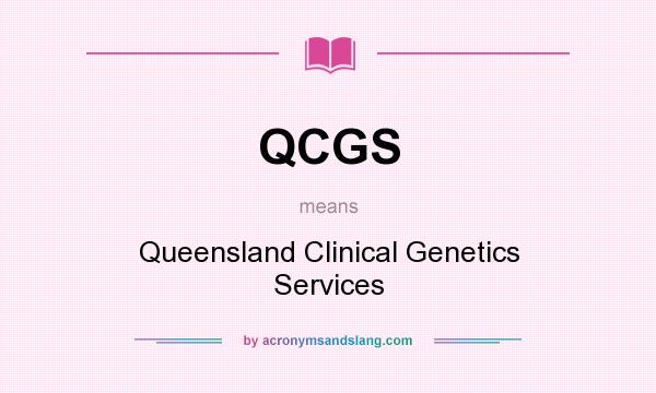 What does QCGS mean? It stands for Queensland Clinical Genetics Services