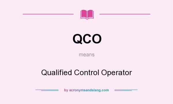 What does QCO mean? It stands for Qualified Control Operator