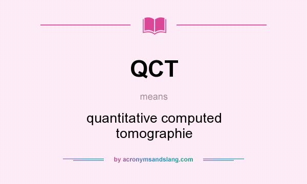 What does QCT mean? It stands for quantitative computed tomographie