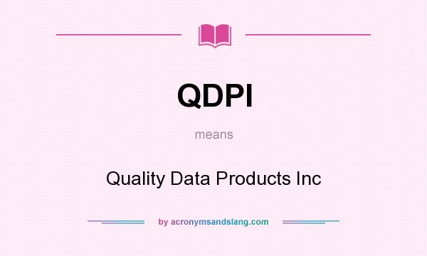 What does QDPI mean? It stands for Quality Data Products Inc