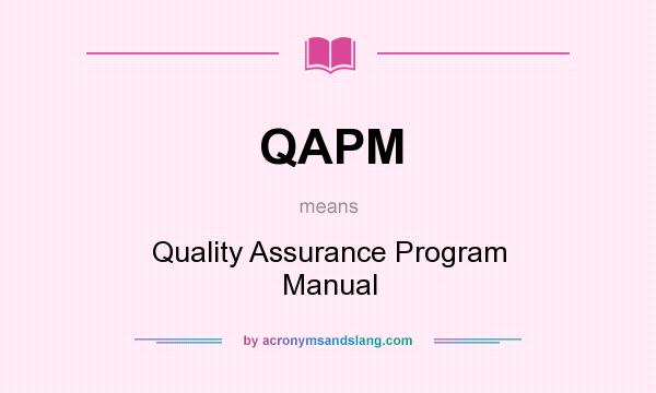 What does QAPM mean? It stands for Quality Assurance Program Manual
