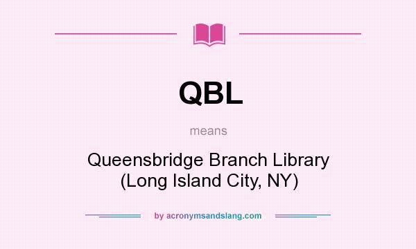 What does QBL mean? It stands for Queensbridge Branch Library (Long Island City, NY)