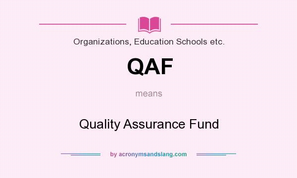 What does QAF mean? It stands for Quality Assurance Fund