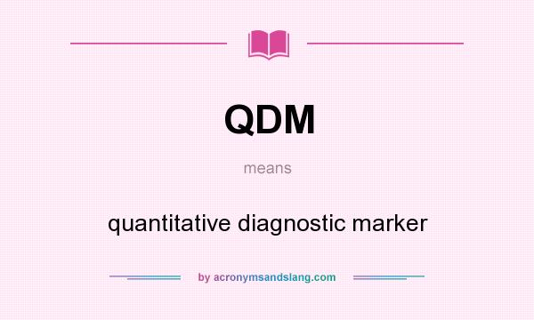 What does QDM mean? It stands for quantitative diagnostic marker