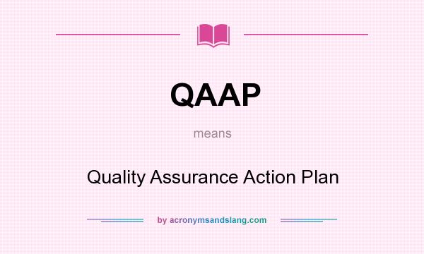 What does QAAP mean? It stands for Quality Assurance Action Plan