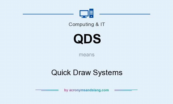 What does QDS mean? It stands for Quick Draw Systems
