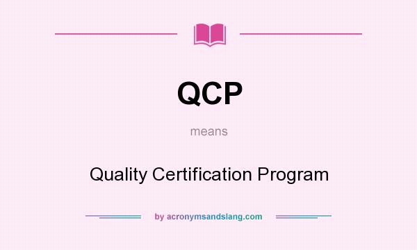 What does QCP mean? It stands for Quality Certification Program