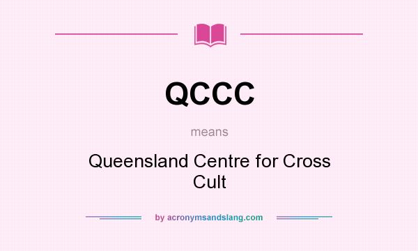 What does QCCC mean? It stands for Queensland Centre for Cross Cult