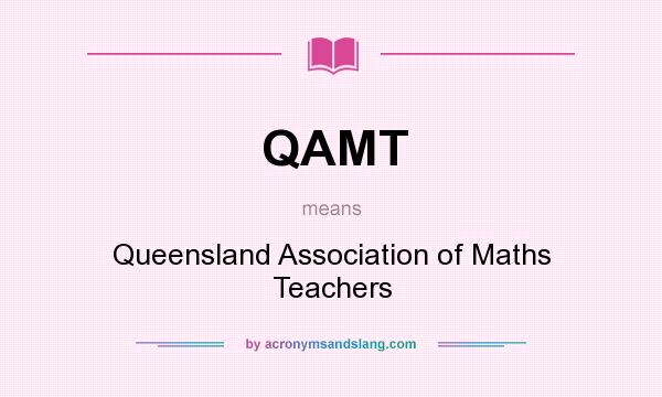 What does QAMT mean? It stands for Queensland Association of Maths Teachers