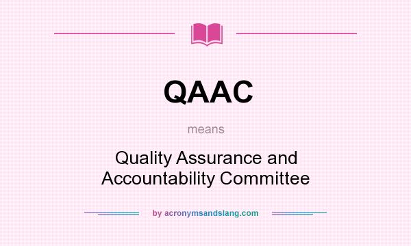 What does QAAC mean? It stands for Quality Assurance and Accountability Committee