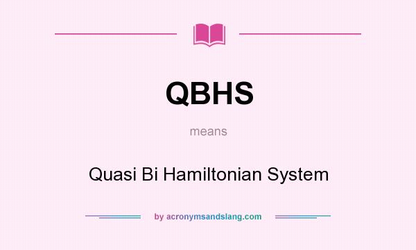 What does QBHS mean? It stands for Quasi Bi Hamiltonian System