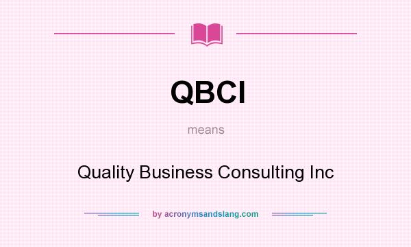 What does QBCI mean? It stands for Quality Business Consulting Inc