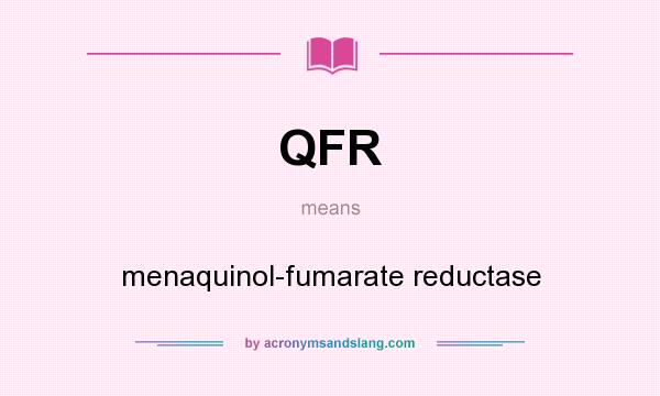 What does QFR mean? It stands for menaquinol-fumarate reductase