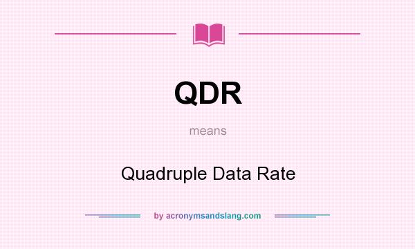 What does QDR mean? It stands for Quadruple Data Rate