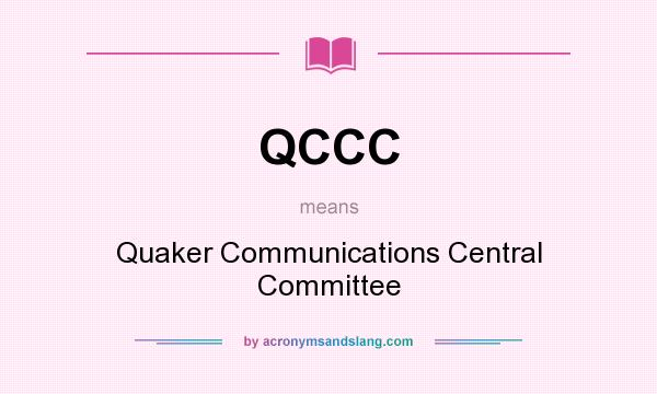 What does QCCC mean? It stands for Quaker Communications Central Committee