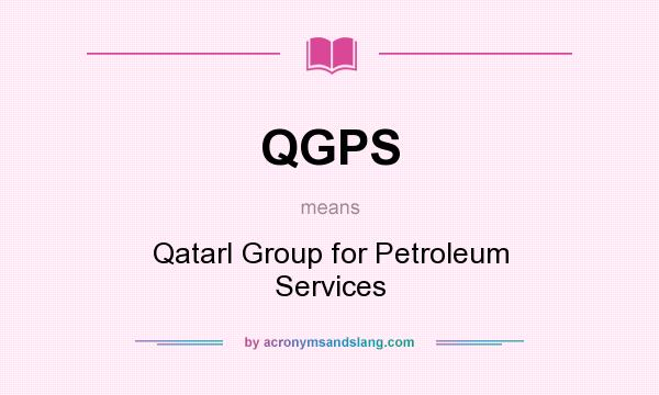 What does QGPS mean? It stands for QatarI Group for Petroleum Services