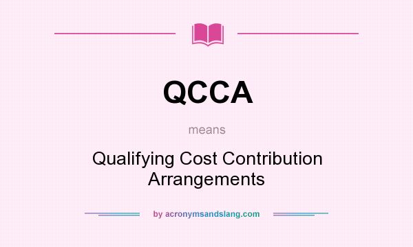 What does QCCA mean? It stands for Qualifying Cost Contribution Arrangements