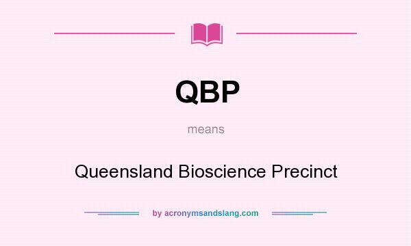 What does QBP mean? It stands for Queensland Bioscience Precinct
