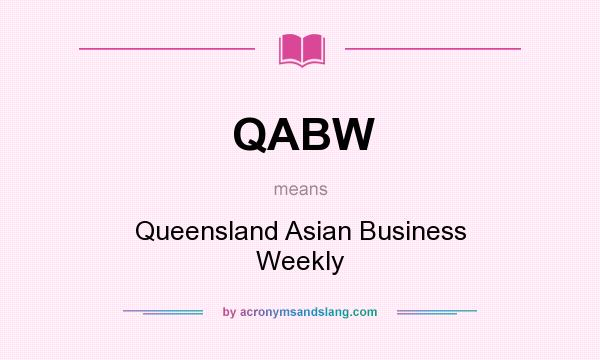 What does QABW mean? It stands for Queensland Asian Business Weekly