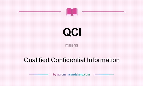 What does QCI mean? It stands for Qualified Confidential Information