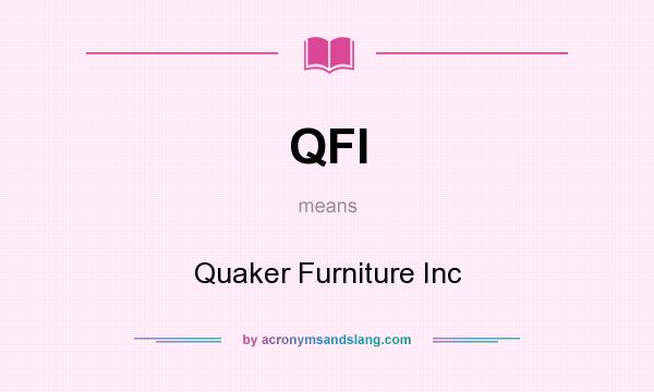 What does QFI mean? It stands for Quaker Furniture Inc