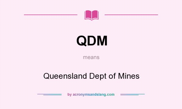 What does QDM mean? It stands for Queensland Dept of Mines