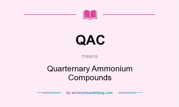 What does QAC mean? It stands for Quarternary Ammonium Compounds