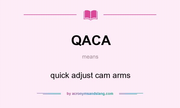 What does QACA mean? It stands for quick adjust cam arms