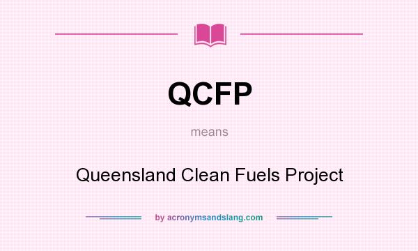 What does QCFP mean? It stands for Queensland Clean Fuels Project