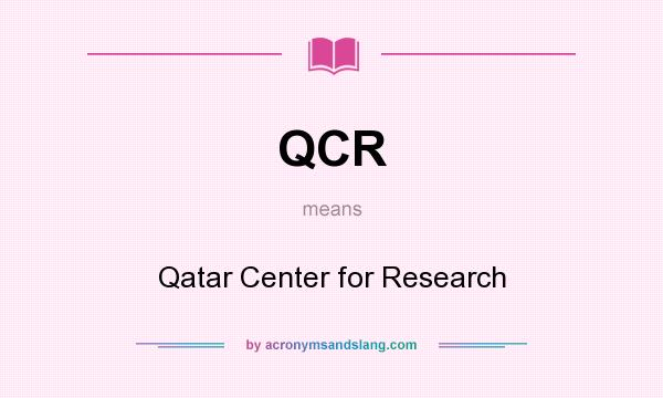 What does QCR mean? It stands for Qatar Center for Research
