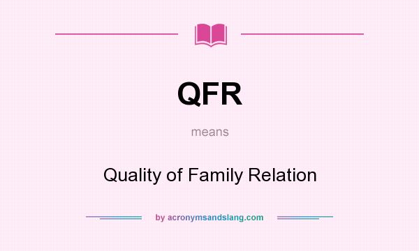 What does QFR mean? It stands for Quality of Family Relation