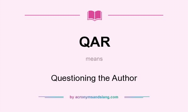 What does QAR mean? It stands for Questioning the Author